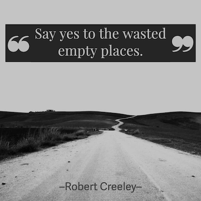 ...Say yes to the wasted / empty places...