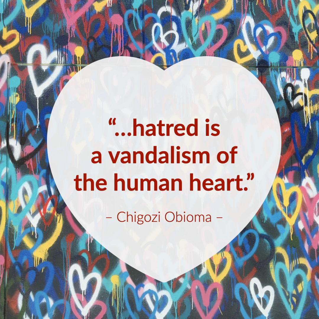 …hatred is a vandalism of the human heart.